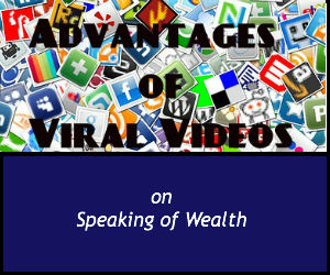 Advantages of Viral Videos on Speaking of Wealth