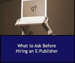 What to Ask Before Hiring an E-Publisher
