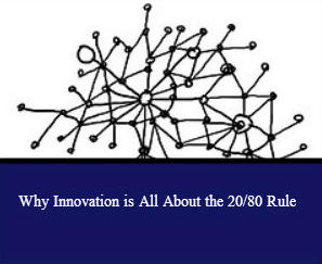 Why Innovation is All About the 20/80 Rule